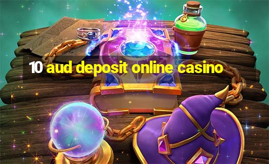 10 aud deposit online casino