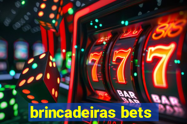 brincadeiras bets