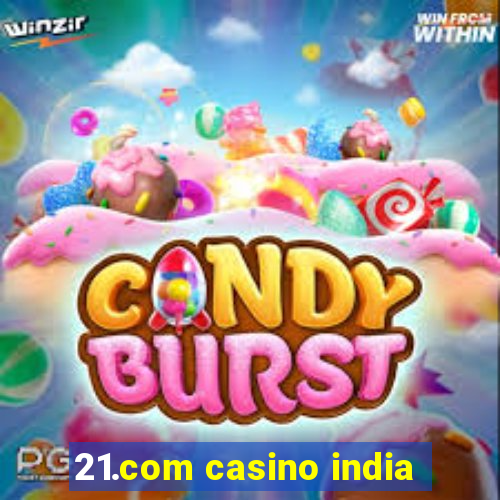 21.com casino india