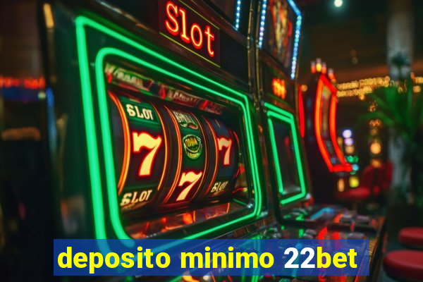 deposito minimo 22bet