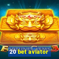 20 bet aviator