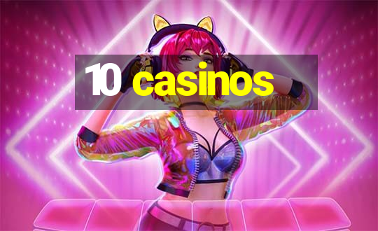 10 casinos