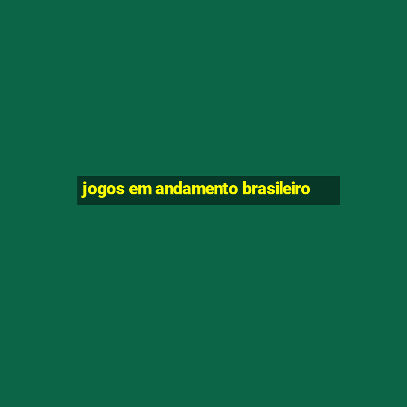 jogos em andamento brasileiro