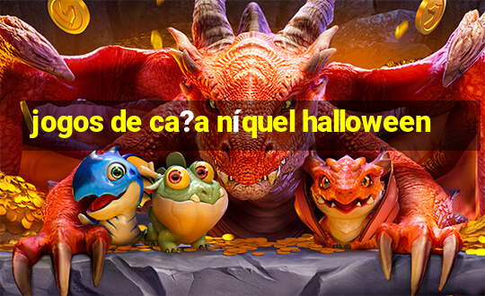 jogos de ca?a níquel halloween