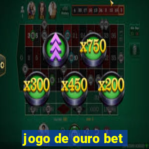 jogo de ouro bet