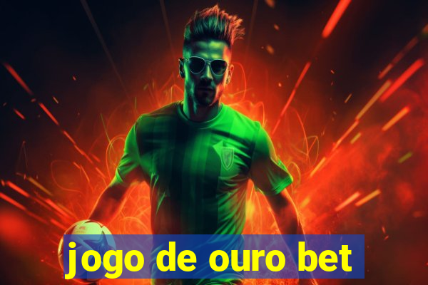 jogo de ouro bet