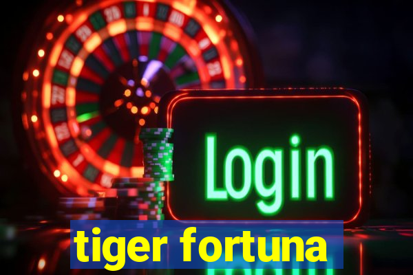 tiger fortuna