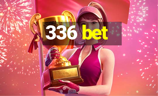 336 bet