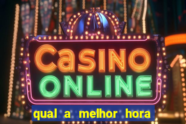 qual a melhor hora para jogar casino online