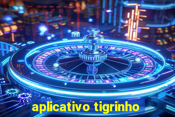 aplicativo tigrinho