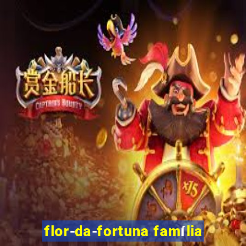 flor-da-fortuna família