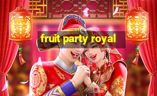 fruit party royal