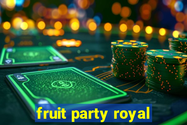 fruit party royal