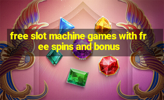 free slot machine games with free spins and bonus