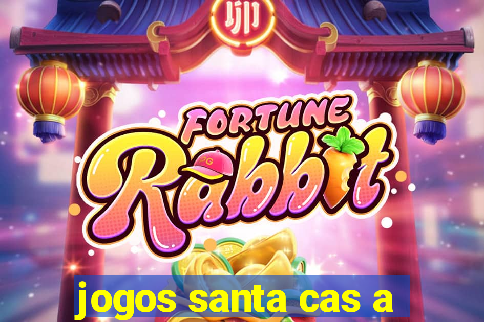 jogos santa cas a