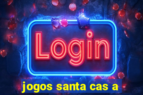 jogos santa cas a