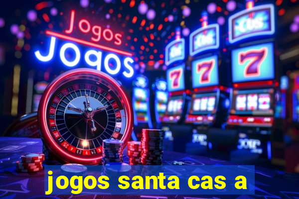 jogos santa cas a