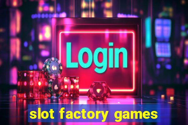 slot factory games