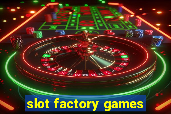 slot factory games