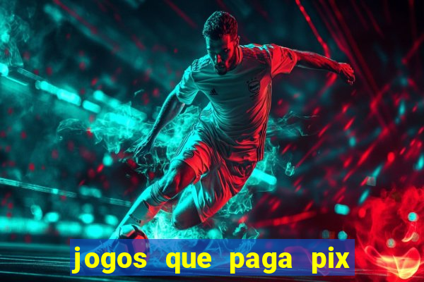 jogos que paga pix na hora