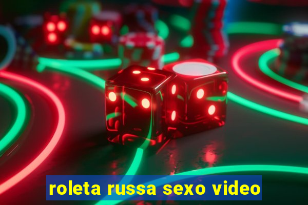 roleta russa sexo video