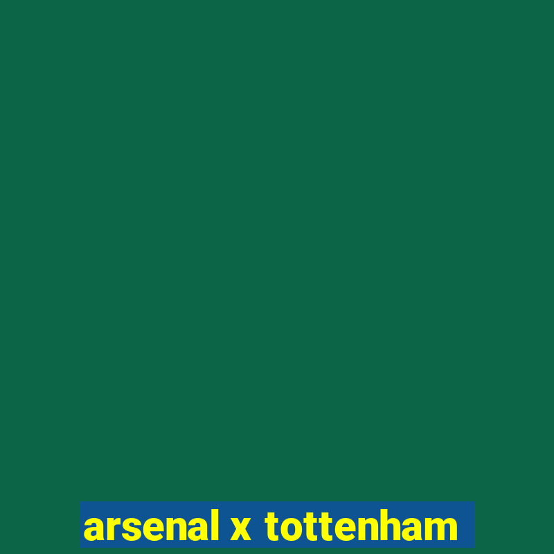 arsenal x tottenham