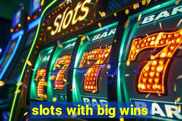 slots with big wins