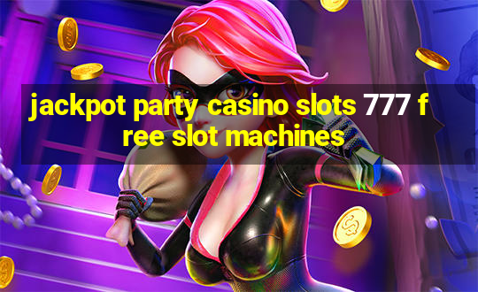 jackpot party casino slots 777 free slot machines