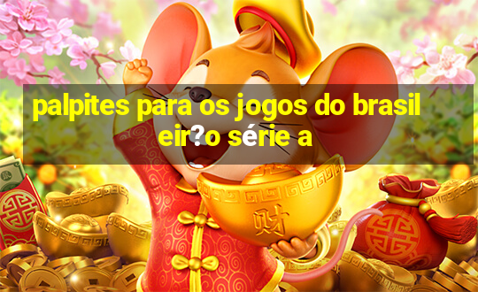 palpites para os jogos do brasileir?o série a