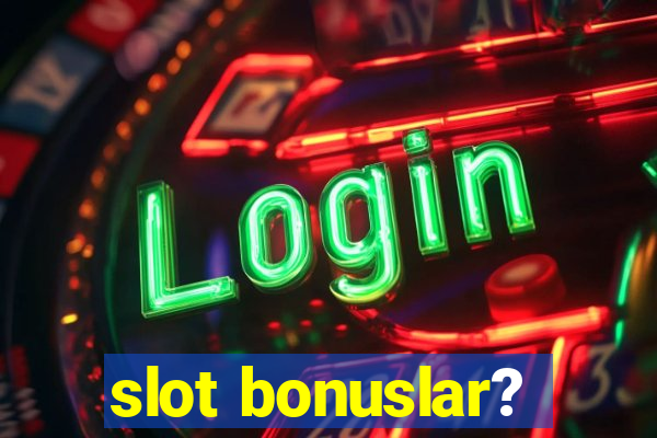 slot bonuslar?