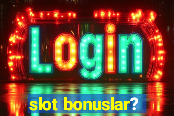 slot bonuslar?