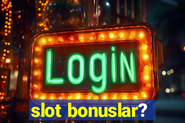 slot bonuslar?