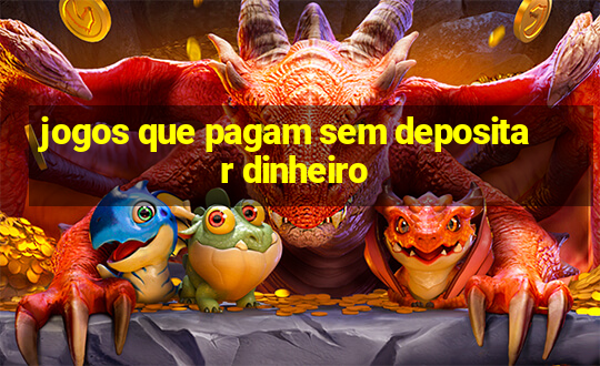 jogos que pagam sem depositar dinheiro