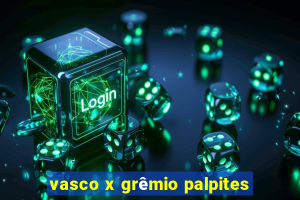 vasco x grêmio palpites