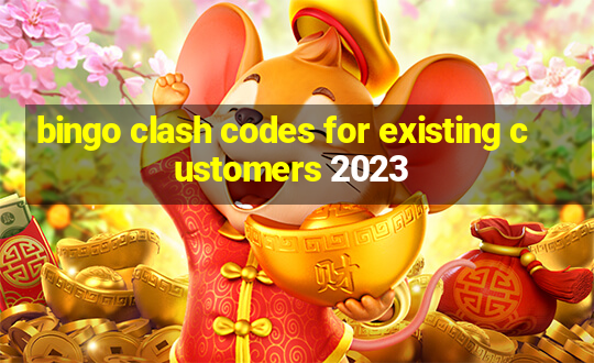 bingo clash codes for existing customers 2023