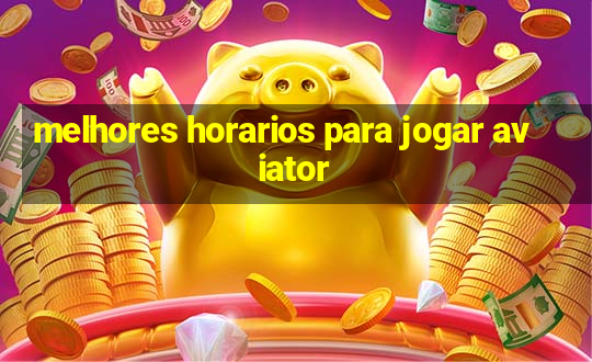 melhores horarios para jogar aviator