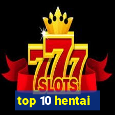 top 10 hentai