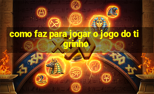 como faz para jogar o jogo do tigrinho