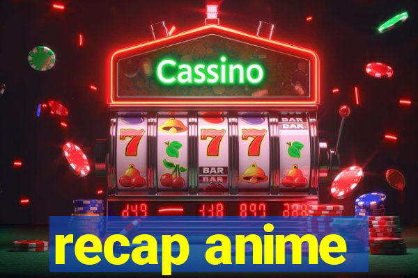 recap anime