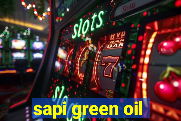 sapi green oil