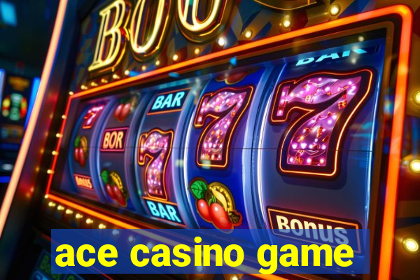 ace casino game