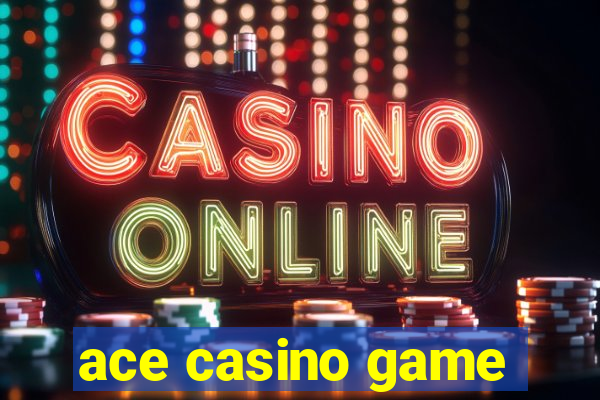 ace casino game