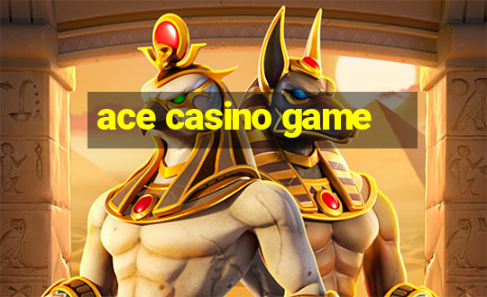 ace casino game