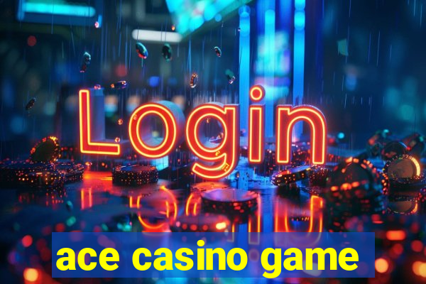 ace casino game