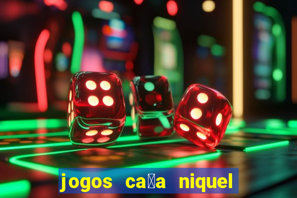 jogos ca莽a niquel gratis para baixar