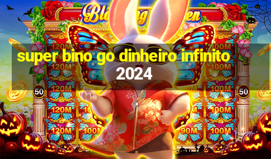 super bino go dinheiro infinito 2024