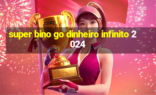 super bino go dinheiro infinito 2024