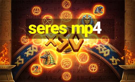 seres mp4