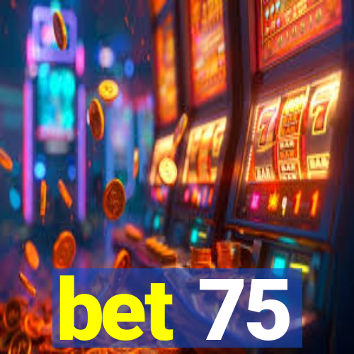 bet 75