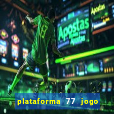 plataforma 77 jogo bet é confiável